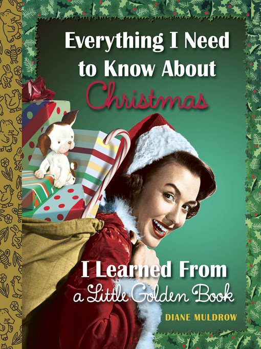 Title details for Everything I Need to Know About Christmas I Learned From a Little Golden Book by Diane Muldrow - Available